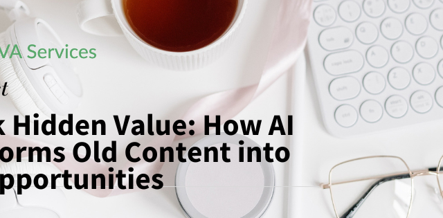 Unlock Hidden Value How AI Transforms Old Content into New Opportunities